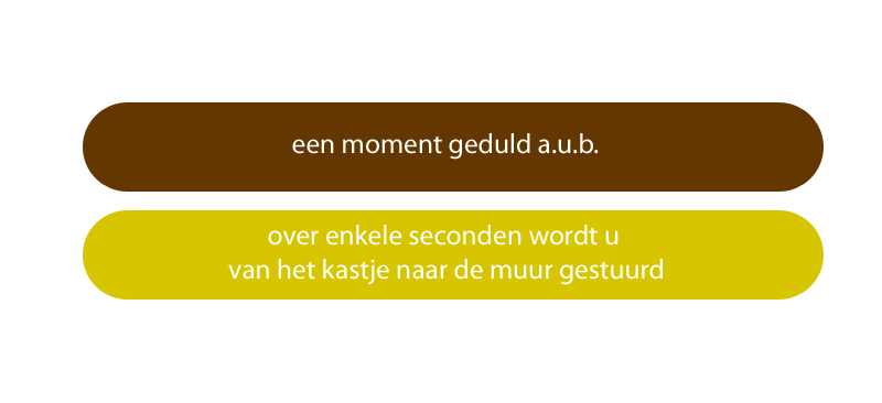 een moment geduld a.u.b.